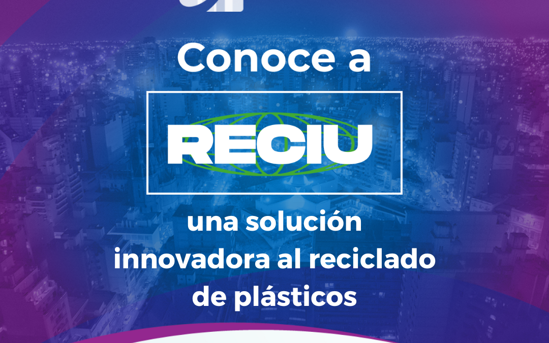 Fondo CCI. Conoce a RECIU, una solución innovadora al reciclado de plásticos