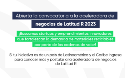 Latitud R: Aceleradora de Negocios de Economía Circular Inclusiva