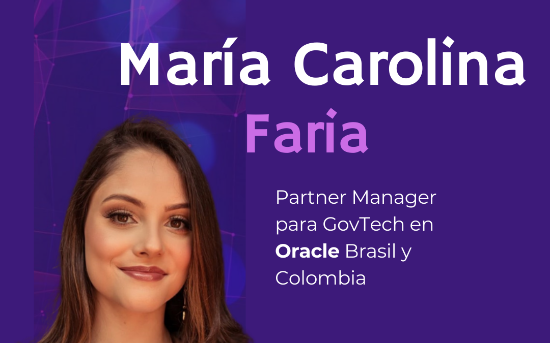 Latam Govtech Leaders. Reconocimiento a María Carolina Faria (ORACLE)