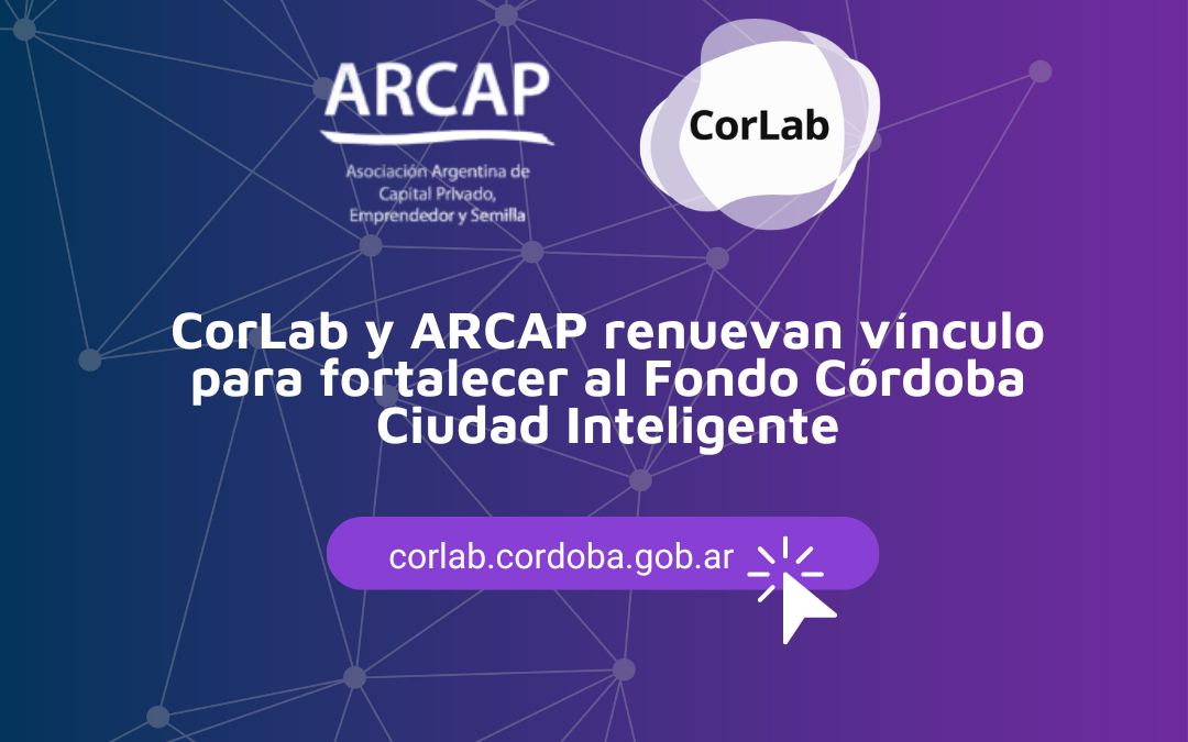 Fondo Córdoba Ciudad Inteligente. CorLab renueva su participación como miembro de ARCAP