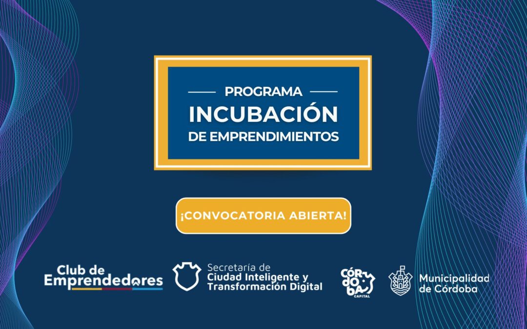 ¡Convocatoria abierta del Club de Emprendedores de Córdoba para su Programa de Incubación de emprendimientos! 