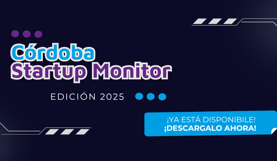 Córdoba Startup Monitor 2025: Un nuevo panorama del ecosistema emprendedor tecnológico en Córdoba Capital