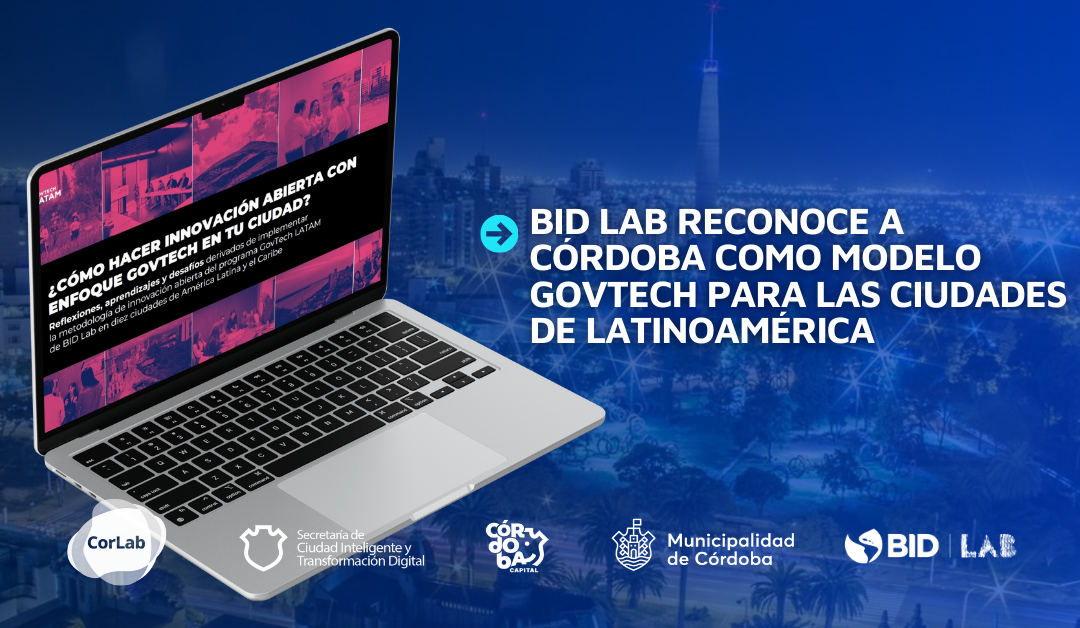 Bid Lab reconoce a Córdoba como modelo govtech para las ciudades de Latinoamérica  