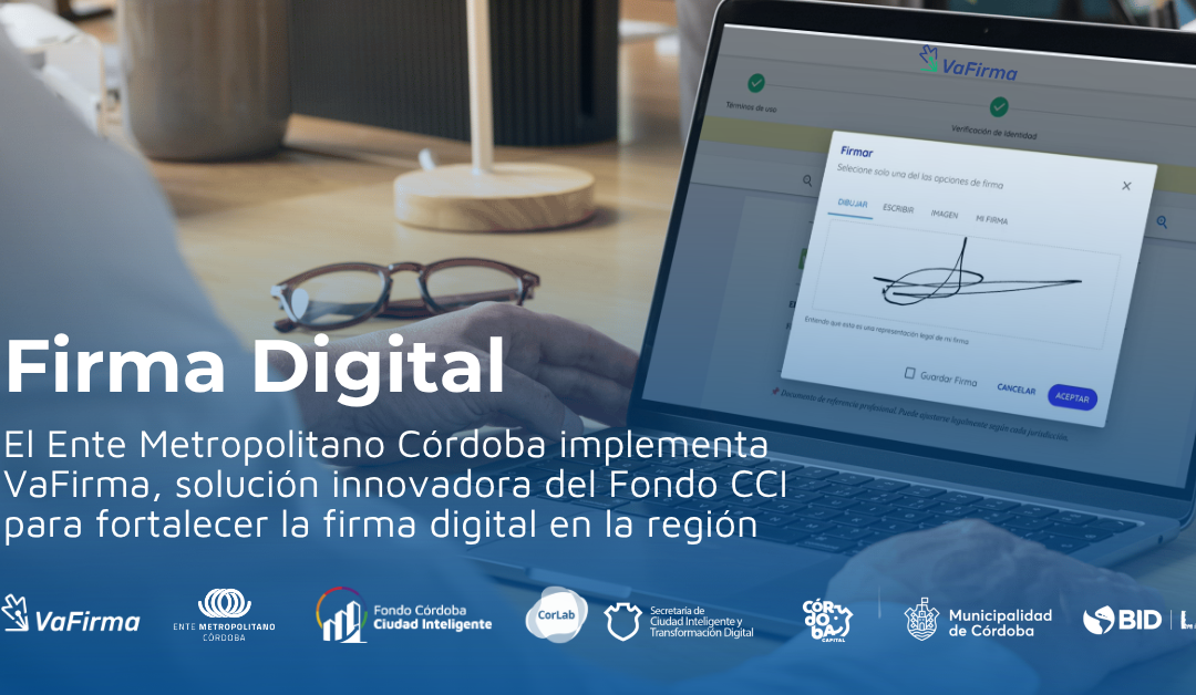 El Ente Metropolitano Córdoba implementa VaFirma, solución innovadora del Fondo CCI para fortalecer la firma digital en la región
