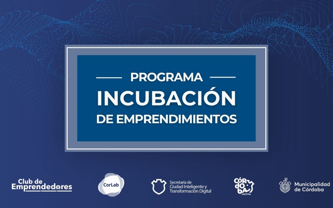 Córdoba capital potencia su ADN emprendedor: 68 proyectos iniciaron la 8va edición del Programa de Incubación