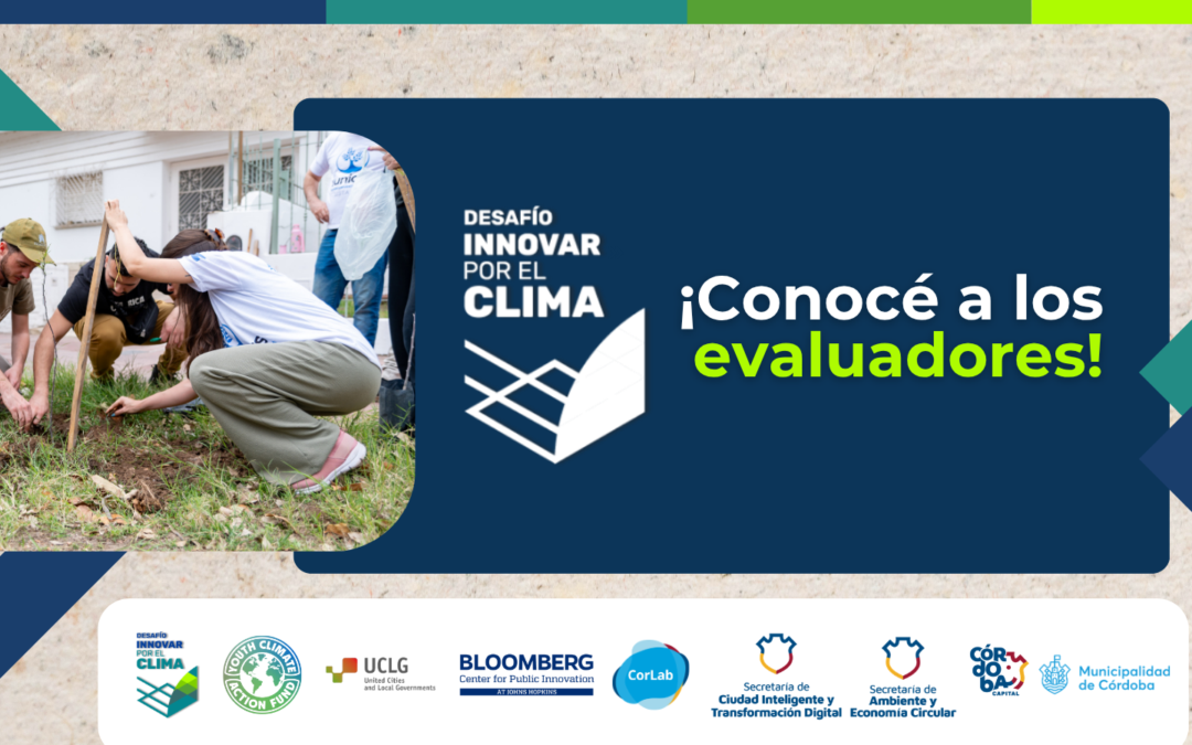 ¡Conoce a los evaluadores del Desafío Innovar por el Clima 2026 de la Municipalidad de Córdoba y Bloomberg Philanthropies!